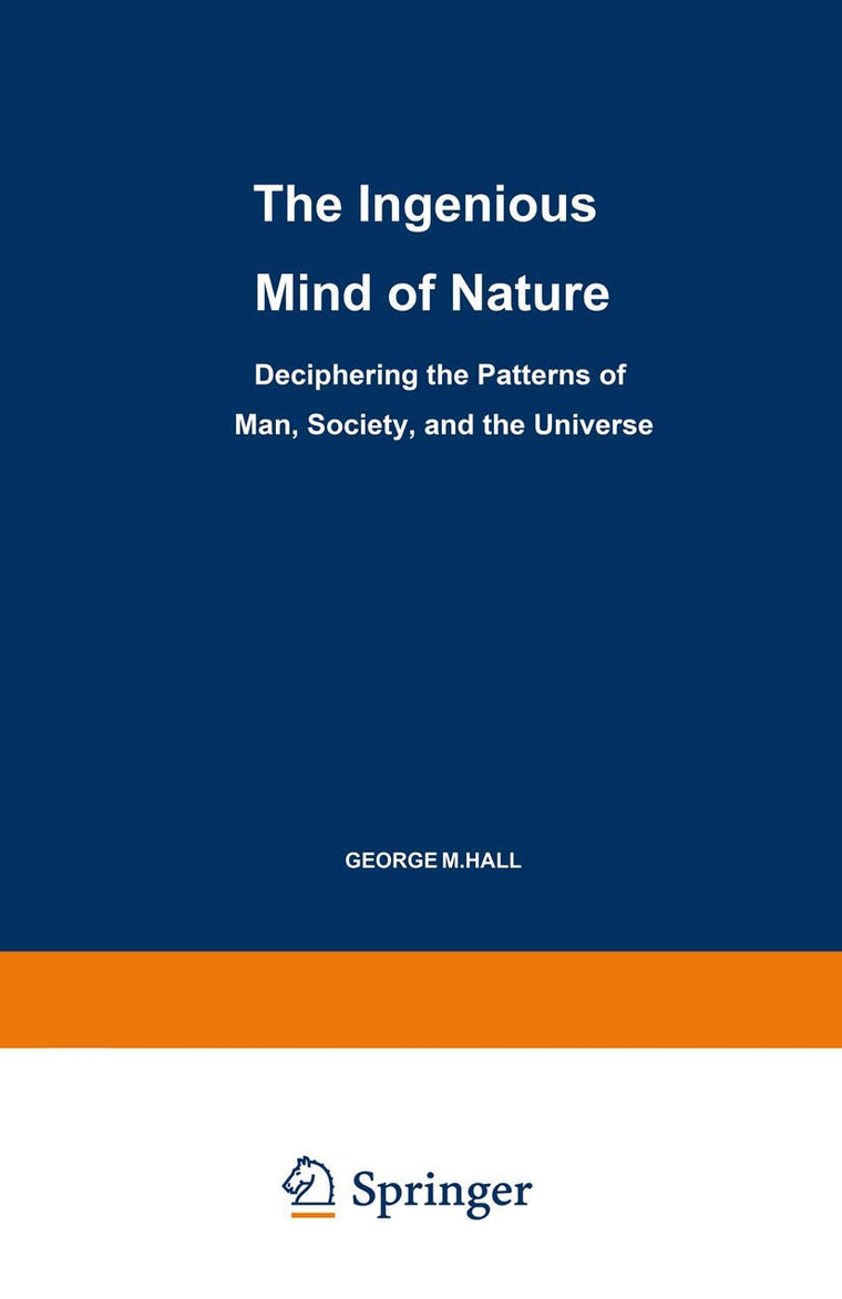 The Ingenious Mind of Nature: Deciphering the Patterns of Man, Society, and the Universe (Path in Psychology)