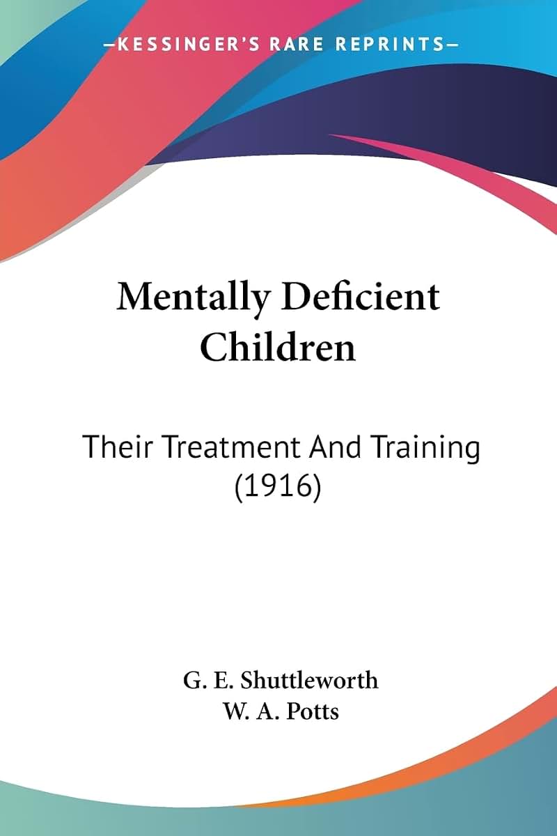 Mentally Deficient Children: Their Treatment And Training (1916)