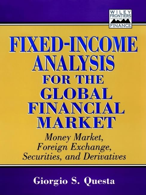 Fixed Income Analysis for the Global Financial Market: Money Market, Foreign Exchange, Securities, and Derivatives