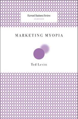 Marketing Myopia (Harvard Business Review Classics)