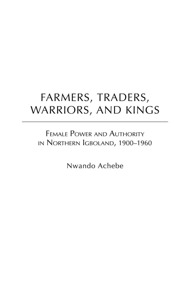 Farmers, Traders, Warriors, and Kings: Female Power and Authority in Northern Igboland, 1900-1960 (Social History of Africa)