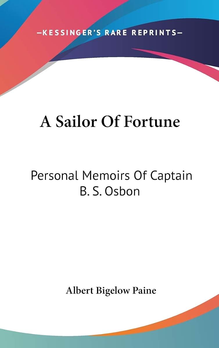 A Sailor Of Fortune: Personal Memoirs Of Captain B. S. Osbon