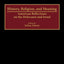 History, Religion, and Meaning: American Reflections on the Holocaust and Israel (Contributions to the Study of Religion)