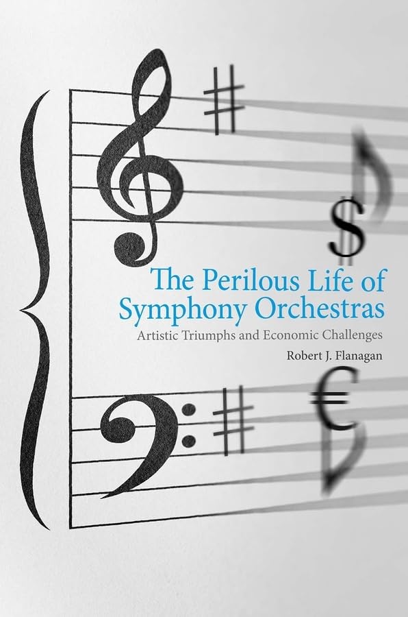 The Perilous Life of Symphony Orchestras: Artistic Triumphs