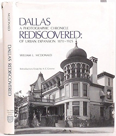 Dallas Rediscovered : A Photographic Chronicle of Urban Expansion 1870-1925