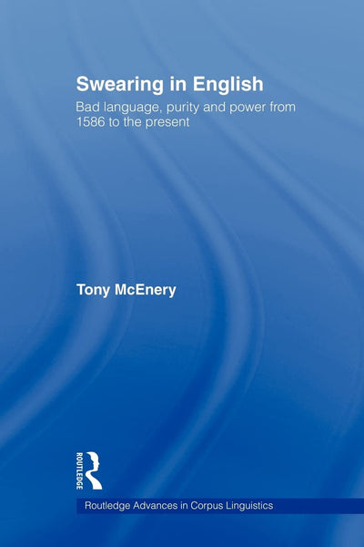 Swearing in English (Routledge Advances in Corpus Linguistics)