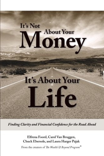 Its Not About Your Money, It's About Your Life: Finding Clarity and Financial Confidence for the Road Ahead