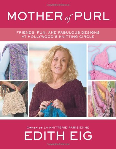 Mother of Purl: Friends, Fun, and Fabulous Designs at Hollywood's Knitting Circle