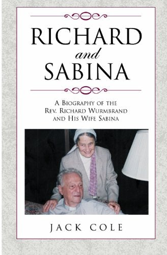 Richard and Sabina: A Biography Of The Rev. Richard Wurmbrand And His Wife Sabina