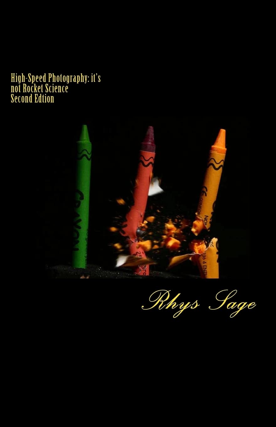High-Speed Photography: it's not Rocket Science: Second Edition