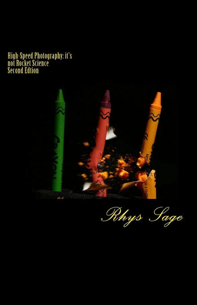 High-Speed Photography: it's not Rocket Science: Second Edition