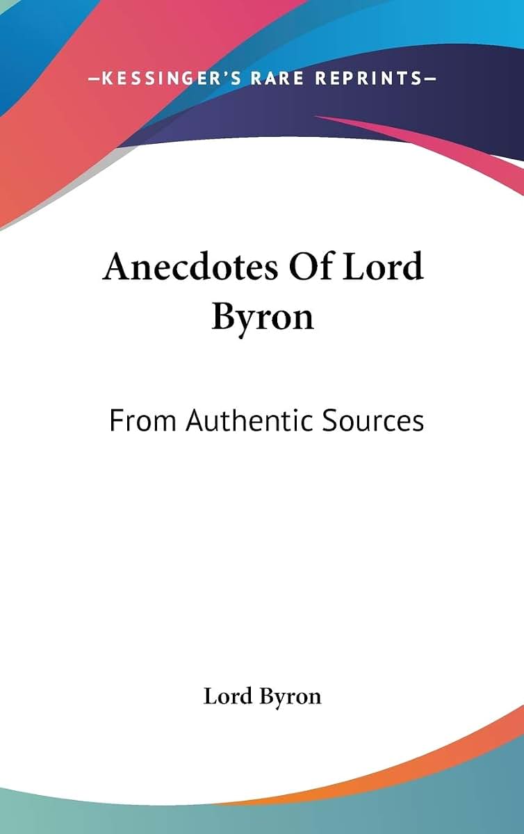 Anecdotes Of Lord Byron: From Authentic Sources