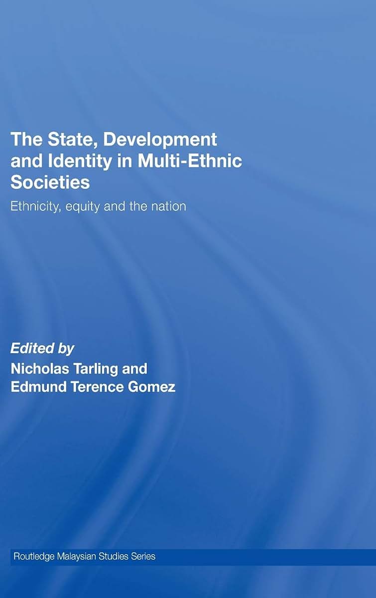 The State, Development and Identity in Multi-Ethnic Societies: Ethnicity, Equity and the Nation (Routledge Malaysian Studies Series)