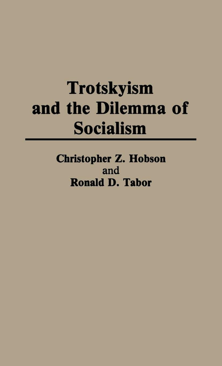 Trotskyism and the Dilemma of Socialism: (Contributions in Political Science)