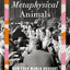 Metaphysical Animals: How Four Women Brought Philosophy Back to Life