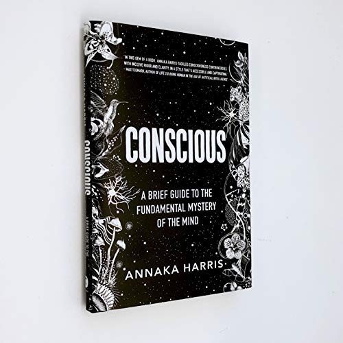 Conscious: A Brief Guide to the Fundamental Mystery of the Mind
