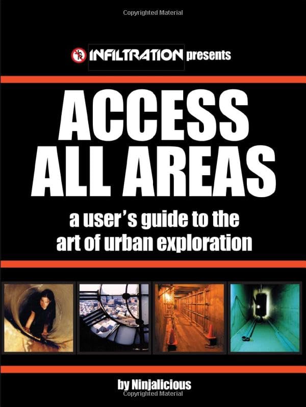 Access All Areas: A User's Guide to the Art of Urban Exploration