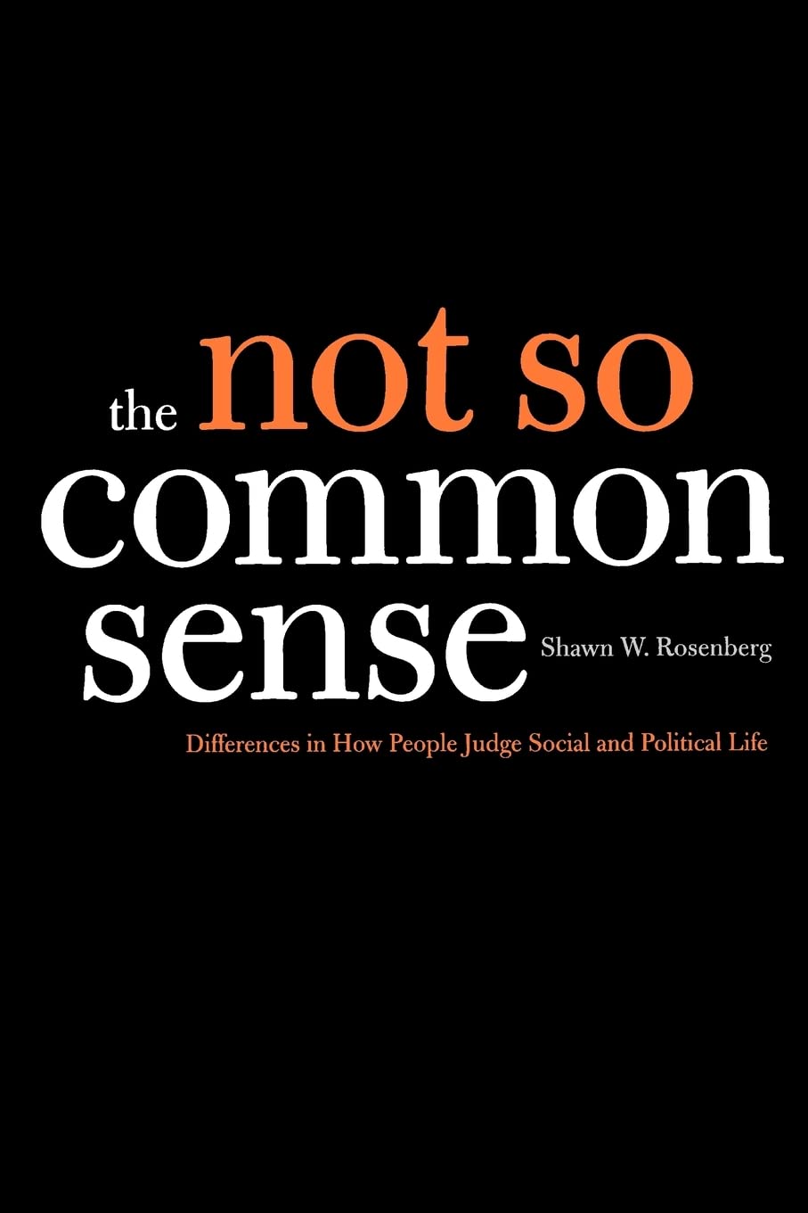 The Not So Common Sense: Differences in How People Judge Social and Political Life