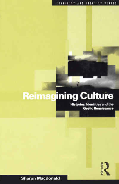 Reimagining Culture: Histories, Identities and the Gaelic Renaissance (Ethnicity and Identity)