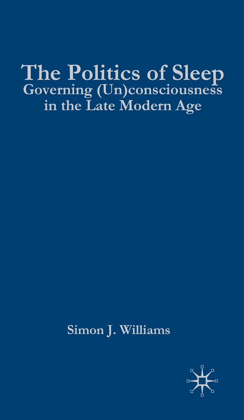 The Politics of Sleep: Governing (Un)consciousness in the Late Modern Age