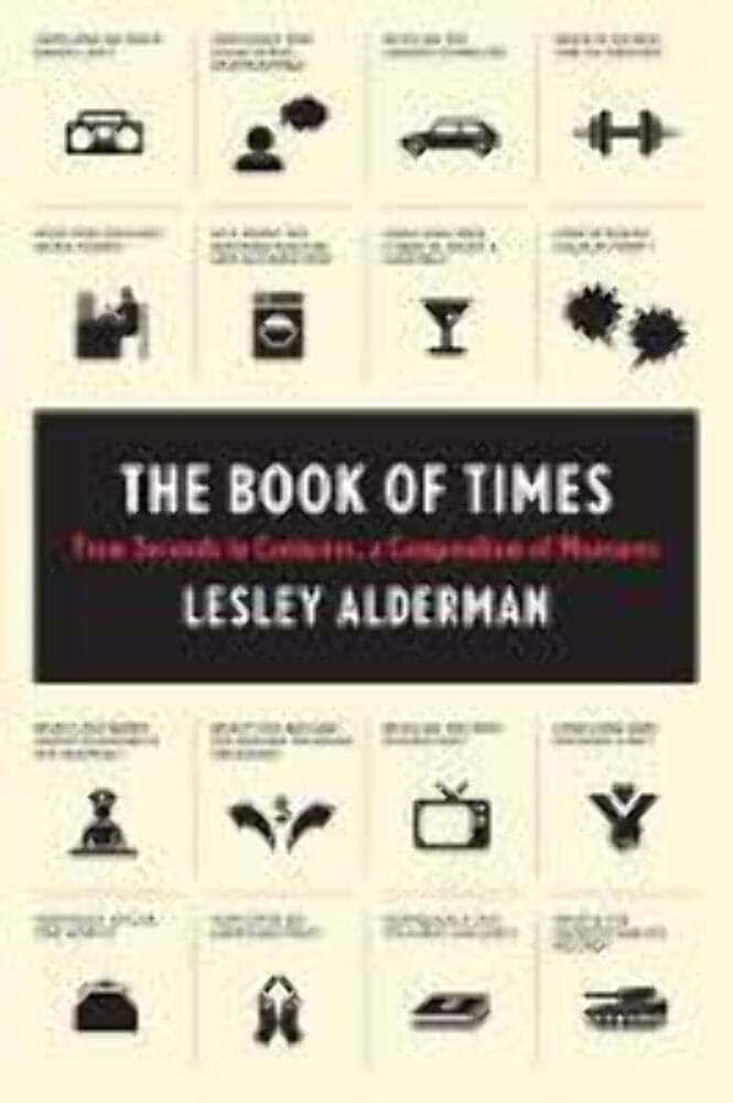 The Book of Times: From Seconds to Centuries, a Compendium of Measures