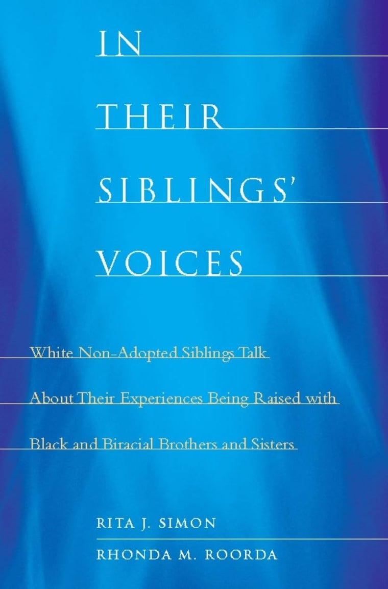 In Their Siblings Voices: White Non-Adopted Siblings Talk About Their Experiences Being Raised with Black and Biracial Brothers and Sisters