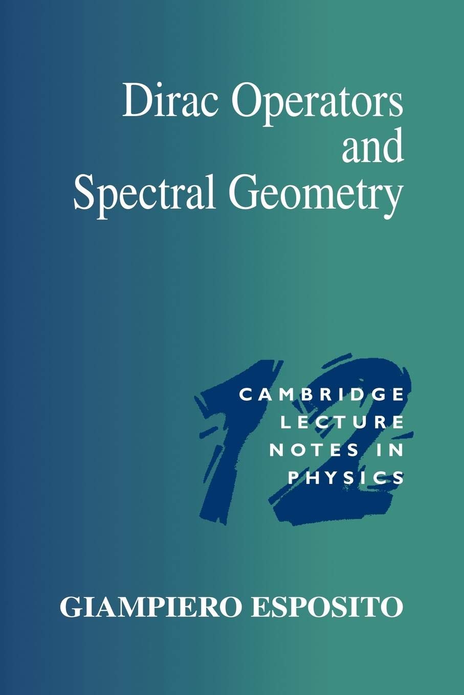 Dirac Operators and Spectral Geometry (Cambridge Lecture Notes in Physics, Series Number 12)