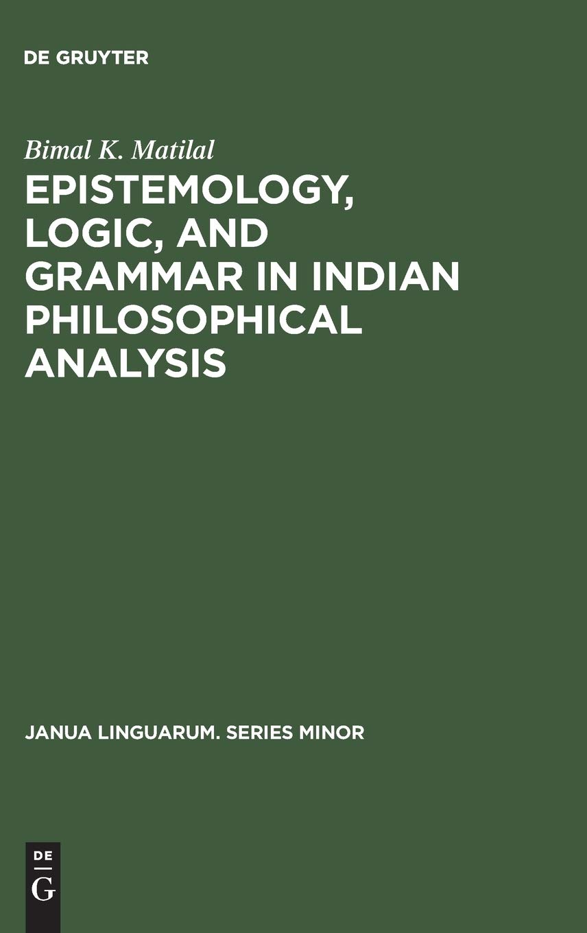 Epistemology, Logic, and Grammar in Indian Philosophical Analysis (Janua Linguarum. Series Minor)