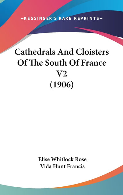 Cathedrals And Cloisters Of The South Of France V2 (1906)