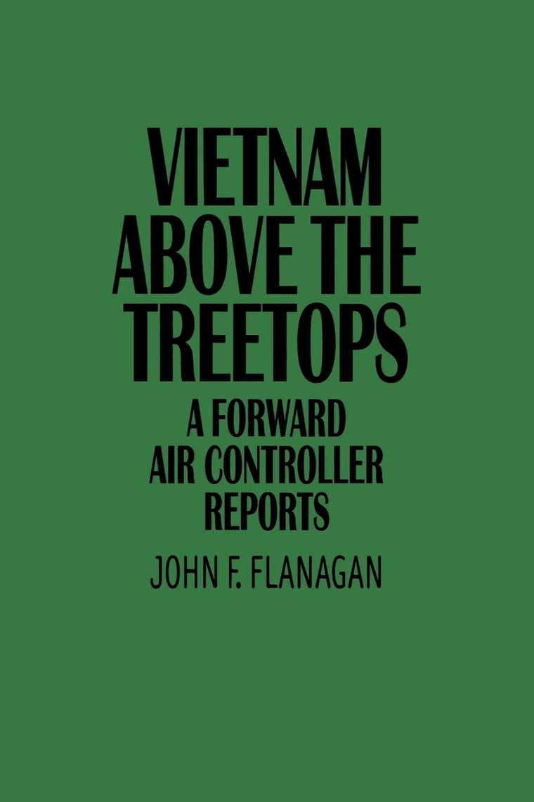 Vietnam Above the Treetops: A Forward Air Controller Reports