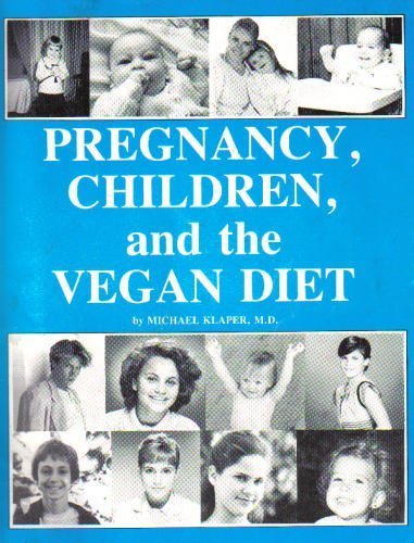 Pregnancy, Children, and the Vegan Diet by Klaper, Michael