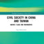 Civil Society in China and Taiwan: Agency, Class and Boundaries (Routledge Contemporary China Series)