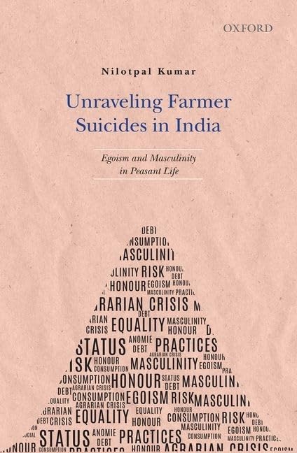 Unraveling Farmer Suicides in India: Egoism and Masculinity in Peasant Life