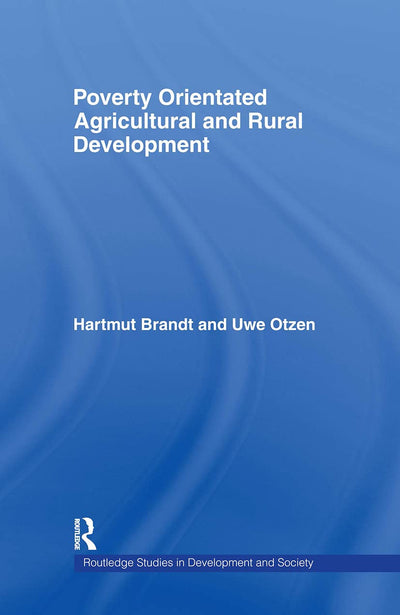 Poverty Orientated Agricultural and Rural Development (Routledge Studies in Development and Society)