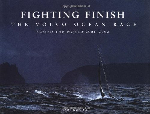 Fighting Finish: The Volvo Ocean Race: Round the World 20012002