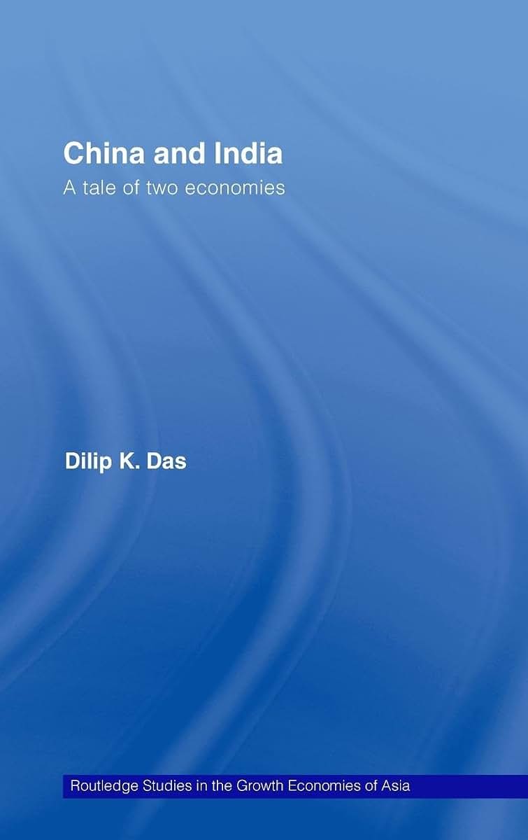 China and India: A Tale of Two Economies (Routledge Studies in the Growth Economies of Asia)