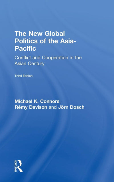 The New Global Politics of the Asia-Pacific: Conflict and Cooperation in the Asian Century