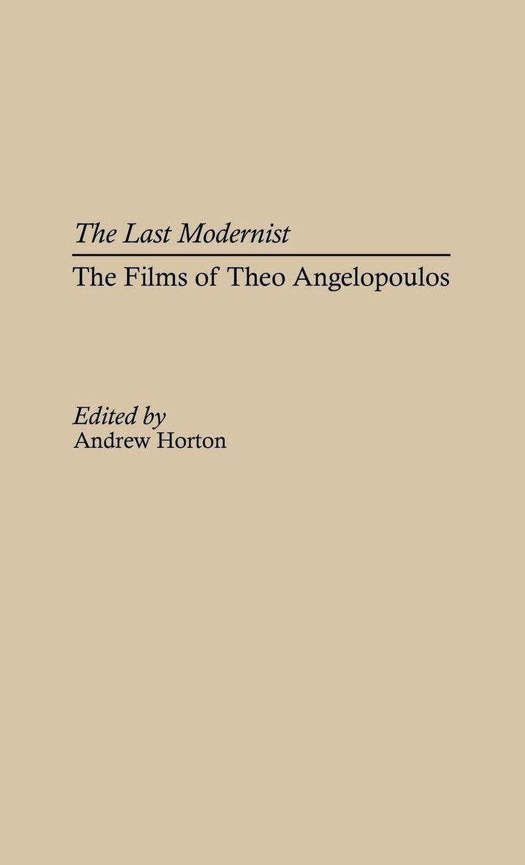 The Last Modernist: The Films of Theo Angelopoulos (Contributions to the Study of Popular Culture)