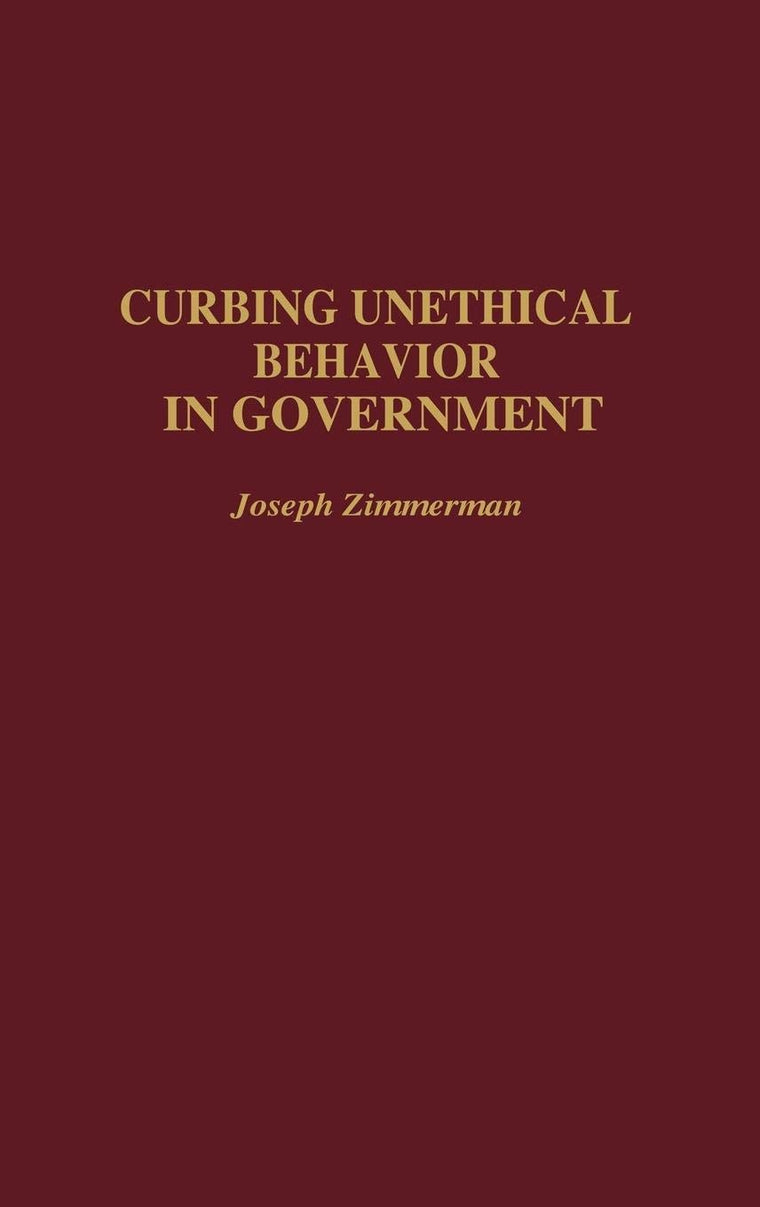 Curbing Unethical Behavior in Government (Contributions in Political Science)