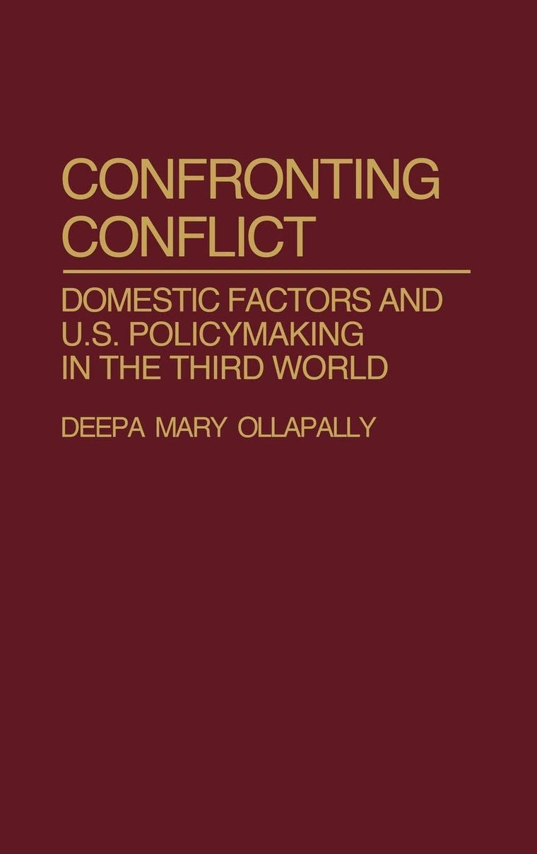 Confronting Conflict: Domestic Factors and U.S. Policymaking in the Third World (Contributions in Political Science)