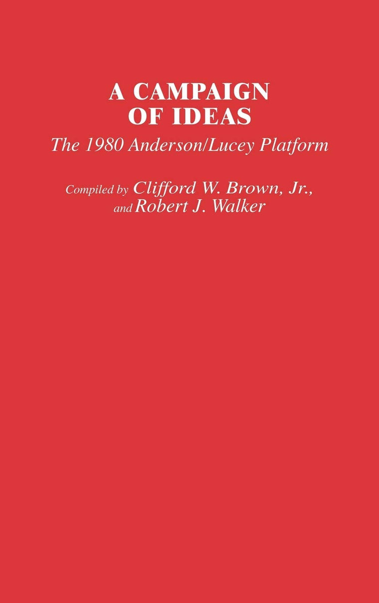A Campaign of Ideas: The 1980 Anderson/Lucey Platform (Contributions in American Studies)
