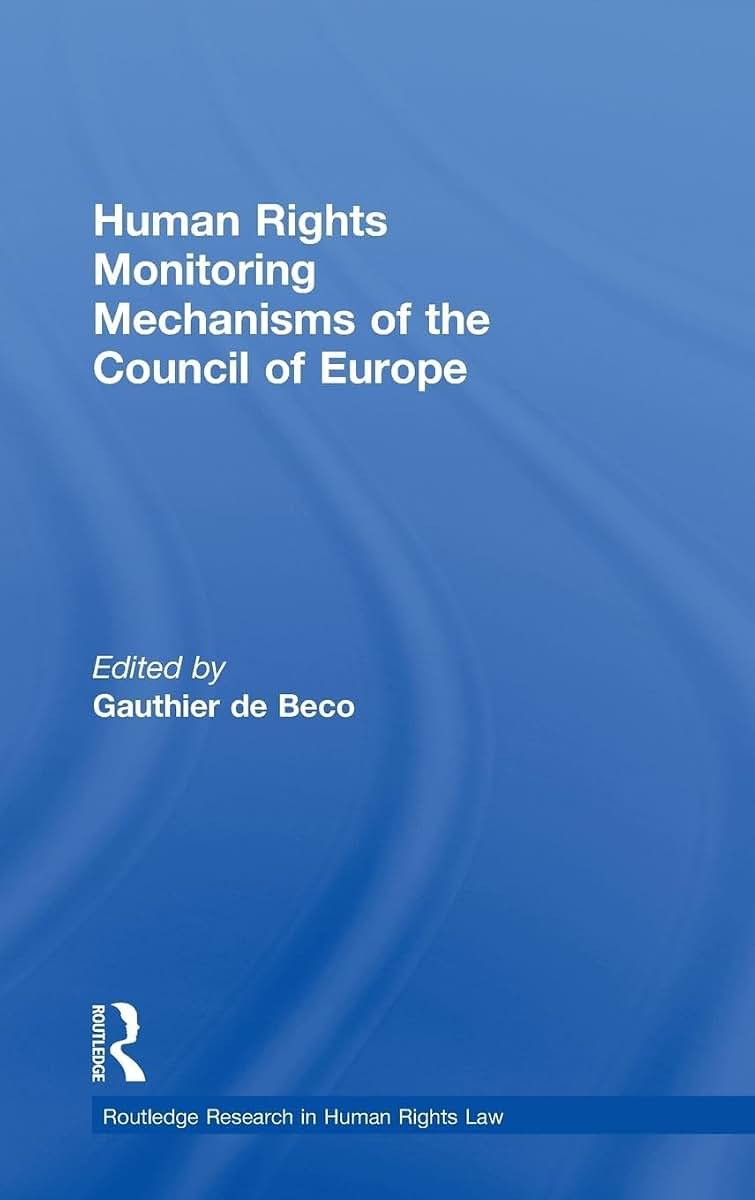 Human Rights Monitoring Mechanisms of the Council of Europe (Routledge Research in Human Rights Law)