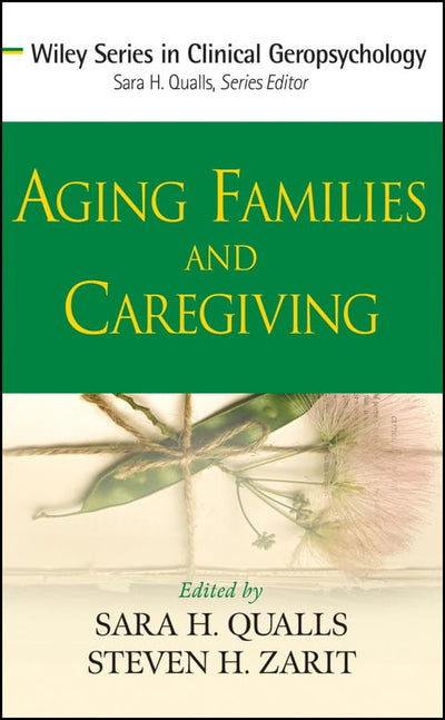 Aging Families and Caregiving (Wiley Series in Clinical Geropsychology)