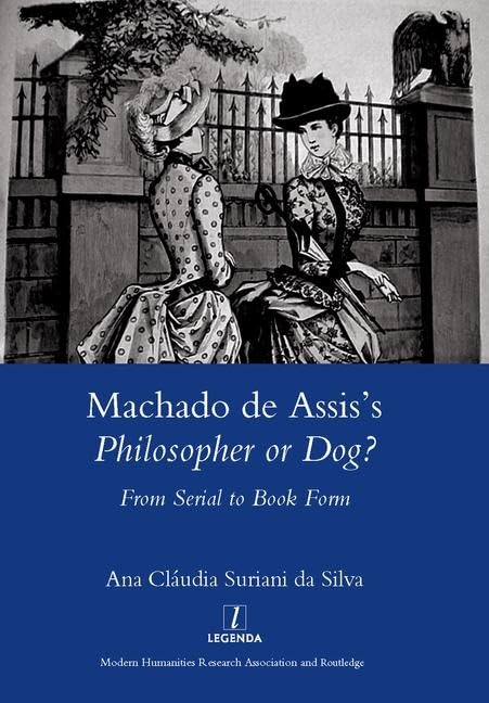Machado De Assis's Philosopher or Dog?: From Serial to Book Form (Legenda Main)