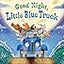 Good Night, Little Blue Truck: A Heartwarming Bedtime Story about Trucks, Farm Animals, and Friendship, For Kids (Ages 4-8)