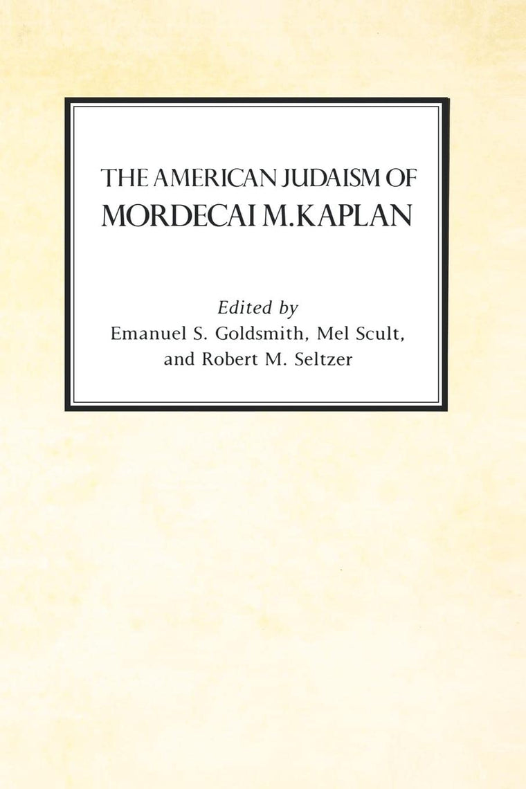 The American Judaism of Mordecai M. Kaplan (Reappraisals Jewish Social History, 5)