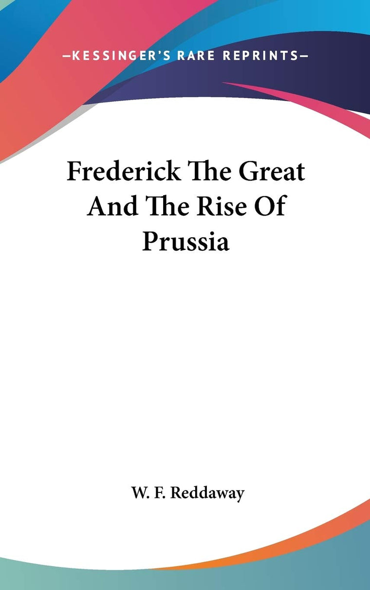 Frederick The Great And The Rise Of Prussia