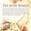 The Bone Woman: A Forensic Anthropologist's Search for Truth in the Mass Graves of Rwanda, Bosnia, Croatia, and Kosovo