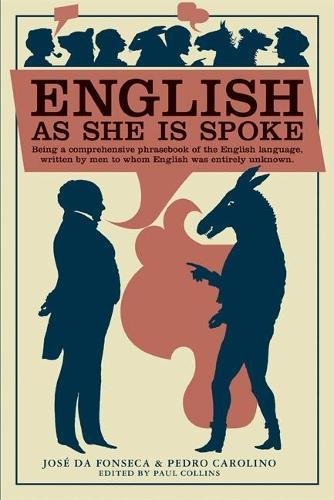 English as She Is Spoke: Comprehensive Phrasebook