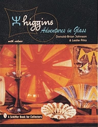 Higgins: Adventures in Glass (Schiffer Book for Collectors)